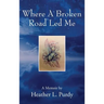 Where A Broken Road Led Me: A Memoir by