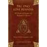 Till Only Love Remains: 40 Years of Poetry by Robert A. Revel