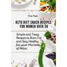 Keto Diet Snack Recipes for Women Over 50: Simple and Tasty Recipes to Burn Fat and Stay Healthy for your Moments of Relax