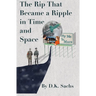 The Rip That Became a Ripple in Time and Space