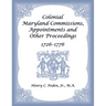 Colonial Maryland Commissions, Appointments and Other Proceedings, 1726-1776
