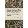 Historical Outlines of English Phonology and Middle English Grammar - For Courses in Chaucer, Middle English, and the History of the English Language