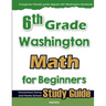 6th Grade Washington Math for Beginners: Standardized Testing and Home School Study Guide