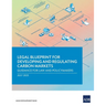 Legal Blueprint for Developing and Regulating Carbon Markets: Guidance for Law and Policymakers