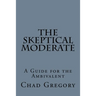 The Skeptical Moderate: A Guide for the Ambivalent