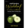 Understanding Waldorf Education: Teaching from the Inside Out