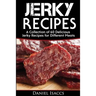 Jerky Recipes: Delicious Jerky Recipes, a Jerky Cookbook with Beef, Turkey, Fish, Game, Venison. Ultimate Jerky Making, Impress Frien