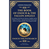 The Book of Enoch & The Fallen Angels: Ancient Secrets from Enoch, Noah, and the Lost Angelic Rebellion That Changed the Bible (Deluxe Hardbound Editi