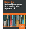 Hands-On Natural Language Processing with PyTorch 1.x: Build smart, AI-driven linguistic applications using deep learning and NLP techniques