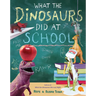 What the Dinosaurs Did at School