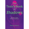 The Teen's Book of Shadows: Star Signs, Spells, Potions, and Powers