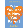 Who You Are Is How You Parent: A Modern Monk's Guide to Parenting Your Struggling Teen