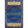 Mediumship: The Only Instruction You Need to Reignite Your Natural Inborn Ability