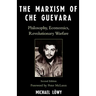 The Marxism of Che Guevara: Philosophy, Economics, Revolutionary Warfare