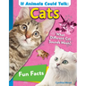 If Animals Could Talk: Cats: Learn Fun Facts about the Things Cats Do!
