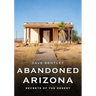 Abandoned Arizona: Secrets of the Desert