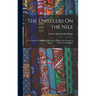 The Dwellers On the Nile: Or, Chapters On the Life, Literature, History and Customs of the Ancient Egyptians