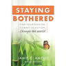 Staying Bothered: Find Your Passion, Commit to Action, Change the World.