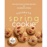 Favorite Spring Cookie Collection: Top Delicious Cookie Recipes to Celebrate Spring
