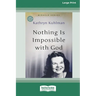 Nothing Is Impossible With God: [Updated Edition] [16pt Large Print Edition]