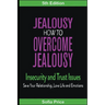 Jealousy: How To Overcome Jealousy, Insecurity and Trust Issues - Save Your Relationship, Love Life and Emotions