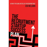 The Recruitment Startup Success Plan: A step-by-step guide that explains how to set up and run a successful recruitment agency