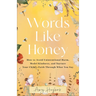 Words Like Honey: How to Avoid Unintentional Harm, Model Kindness, and Nurture Your Child's Faith Through What You Say
