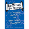 Bar Mitzvah, Bat Mitzvah: The Ceremony, the Party, and How the Day Came to Be