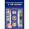 Psychology, Symbolism & the Sacred: Confronting Religious Dysfunction in a Changing World