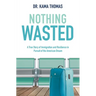 Nothing Wasted: A True Story of Immigration and Resilience in Pursuit of the American Dream
