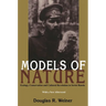 Models Of Nature: Ecology, Conservation, and Cultural Revolution in Soviet Russia