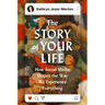 The Story of Your Life: How Social Media Shapes the Way We Experience Everything