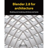 Blender 2.8 for architecture: Modeling and rendering with Eevee and Cycles