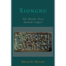 Xiongnu: The World's First Nomadic Empire
