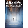 Afterlife, The Whole Truth: Life After Death Books I & II
