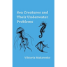 Sea Creatures and Their Underwater Problems