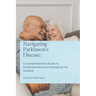 Navigating Parkinson's Disease: A Comprehensive Guide to Understanding and Managing the Disease