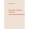 The ether of Albert Einstein: What Albert Einstein said that has been forgotten
