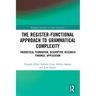 The Register-Functional Approach to Grammatical Complexity: Theoretical Foundation, Descriptive Research Findings, Application