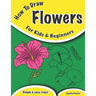 How To Draw Flowers: For Kids And Beginners
