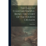 The Fall of Constantinople, Being the Story of the Fourth Crusade