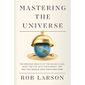 Mastering the Universe: The Obscene Wealth of the Ruling Class, What They Do with Their Money, and Why You Should Hate Them Even More