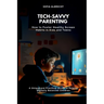 Tech-Savvy Parenting: How to Foster Healthy Screen Habits in Kids and Teens (A Unique and Practical Guide to Raising Digitally Balanced Children)