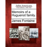 Memoirs of a Huguenot family.