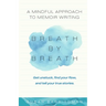 Breath by Breath: A Mindful Approach to Memoir Writing