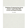 Database Programming Using Oracle 11g PL/SQL With Forms and Report Builder