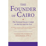The Founder of Cairo: The Fatimid Imam-Caliph al-Mu'izz and his Era
