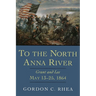 To the North Anna River: Grant and Lee, May 13-25, 1864