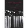 Duty to Resist: When Disobedience Should Be Uncivil