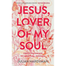 Jesus, Lover of My Soul: Fresh Pathways to Spiritual Passion